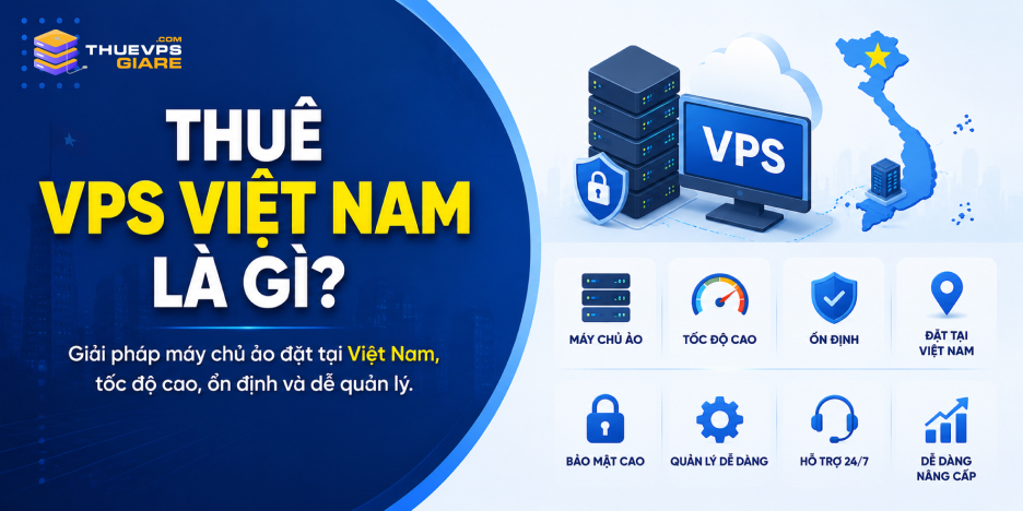 Thuê VPS Việt Nam là gì – máy chủ ảo đặt tại datacenter Việt Nam
