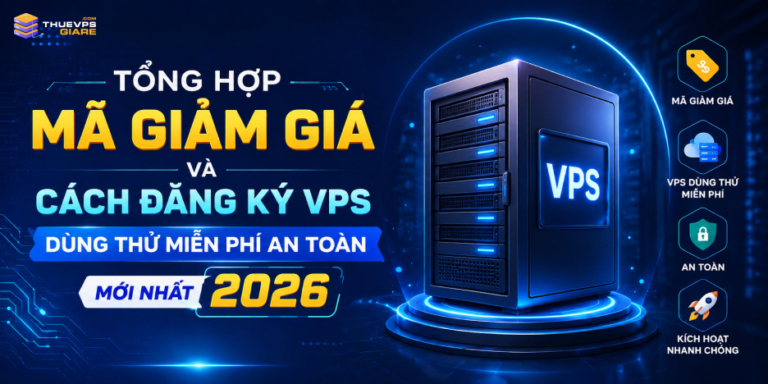Tổng Hợp Mã Giảm Giá VPS & Cách Đăng Ký VPS Dùng Thử Miễn Phí 2026