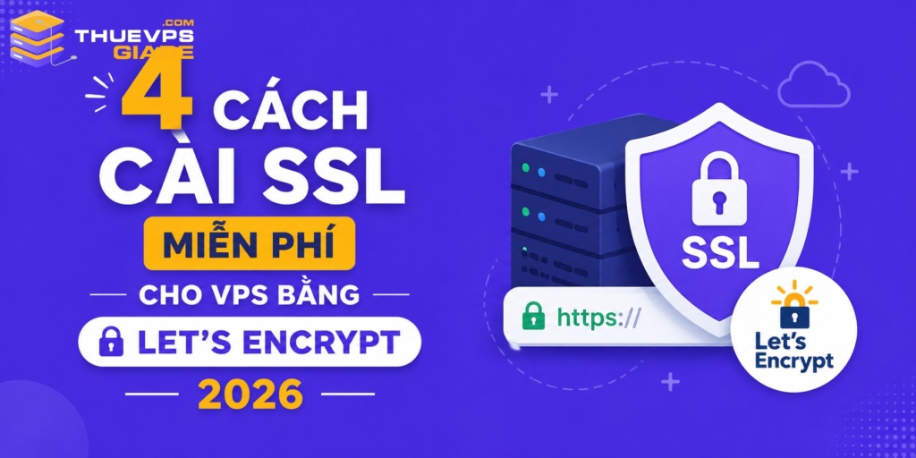 4 Cách Cài SSL Miễn Phí Cho VPS Bằng Let’s Encrypt 2026