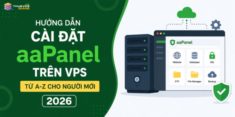 Home 25 Hướng Dẫn Cài Đặt aaPanel VPS Từ A-Z Cho Người Mới 2026