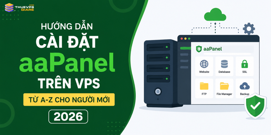 Hướng Dẫn Cài Đặt aaPanel VPS Từ A-Z Cho Người Mới 2026