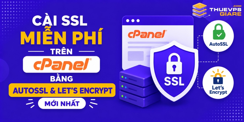 Cài SSL Miễn Phí Trên cPanel Bằng AutoSSL Và Let’s Encrypt Mới Nhất