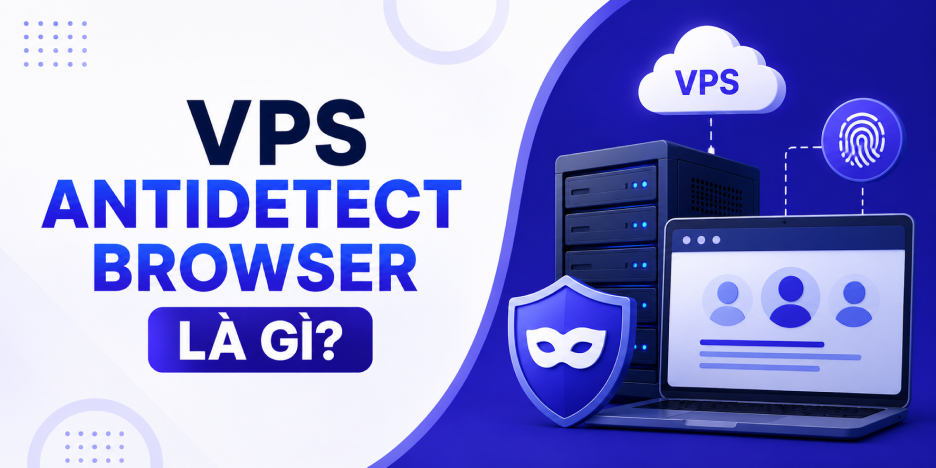 VPS Nuôi Nick Facebook Là Gì? Cách Chọn VPS Ổn Định Cho MMO Và Automation 33 VPS Antidetect Browser hỗ trợ GoLogin, AdsPower và các phần mềm quản lý profile trình duyệt