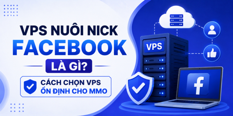 Home 24 VPS Nuôi Nick Facebook Là Gì? Cách Chọn VPS Ổn Định Cho MMO