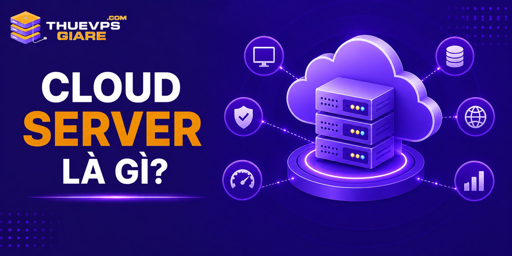 So Sánh VPS Và Cloud Server – Nên Chọn Loại Nào Cho Website 2026? 8 Cloud Server là máy chủ ảo từ nhiều máy chủ vật lý kết nối qua nền tảng điện toán đám mây