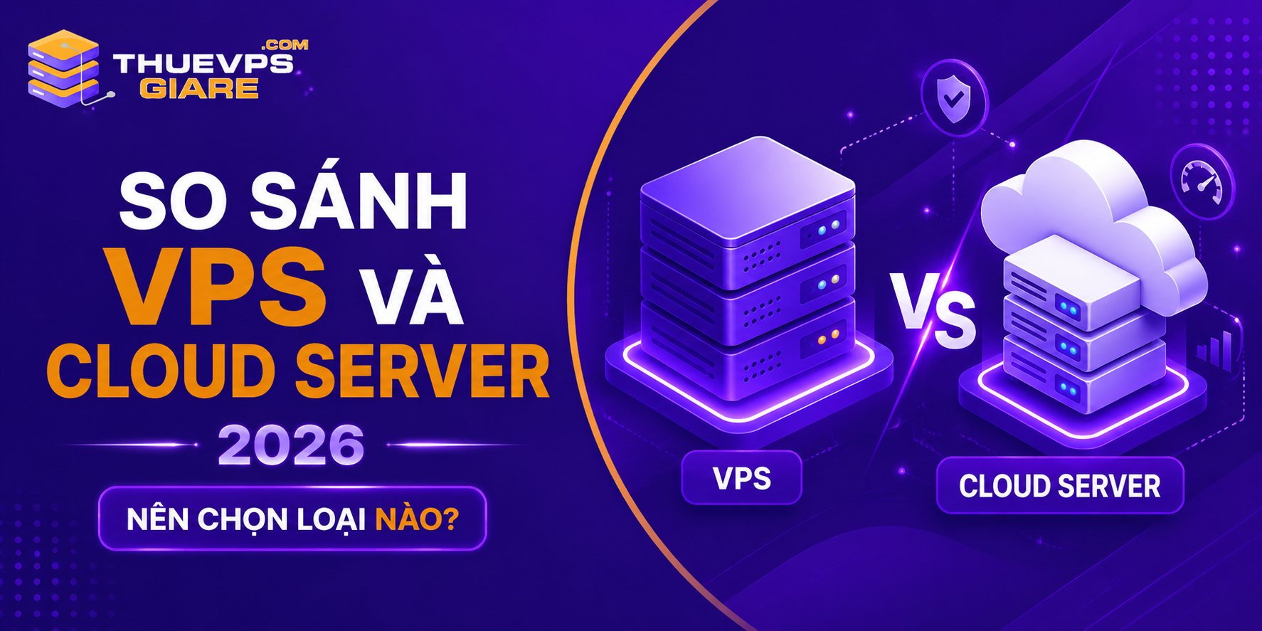 So Sánh VPS Và Cloud Server 2026: Nên Chọn Loại Nào?